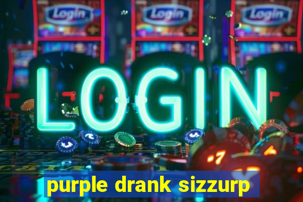 purple drank sizzurp